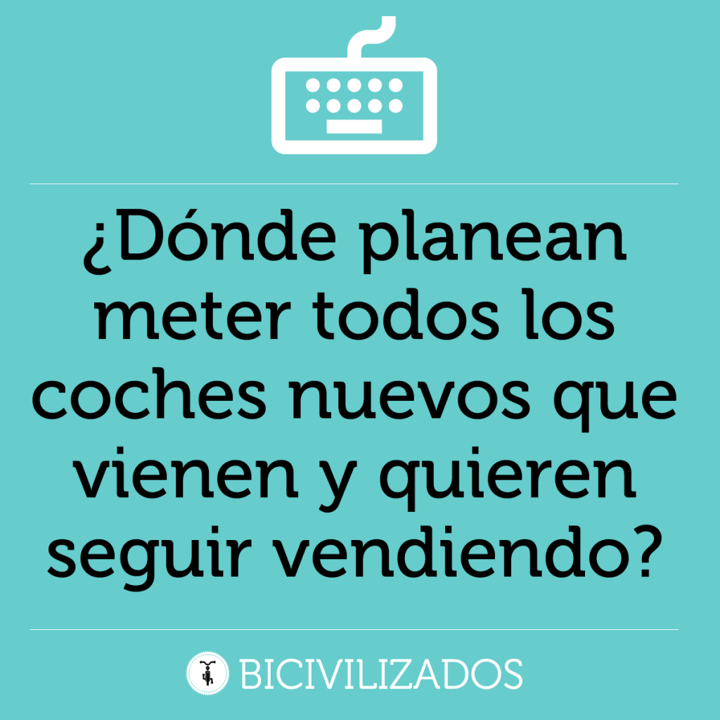 ¿Dónde planean meter todos los coches nuevos que vienen y quieren seguir vendiendo?