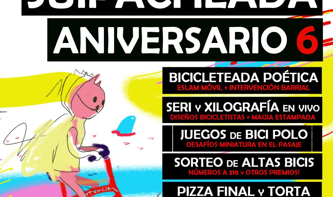 SUIPACHEADA ANIVERSARIO. Es decir, el Taller Popular de Ciclomecánica Suipacha cumple 6 AÑOS de existencia e insistencia en barrio Pueyrredón. Este DOMINGO 2 de JUNIO a partir de las 16hs. BICICLETEADA POÉTICA con sorpresas e intervenciones en el camino, poesía callejera bici-temática. TRAÉ TU REMERA para la serigrafía y la xilografía con diseños bicicletistas. JUGÁ y ANIMATE a los DESAFÍOS MINIATURA de BICI-POLO. ¡PARTICIPÁ del SORTEO de 2 ALTAS BICIS y otras sorpresas! Y con la noche, pizzas, piñata y torta para soplar la vela cumpleañera. Desde Suipacha 1707, barrio Pueyrredón, al mundo laten las pulsaciones de este festejo por el cumple del proyecto bicicletista donde todos los días se limpian, engrasan y vuelven a armar los rodamientos de la comunidad para que no se oxiden los vínculos. ¡Nos vemos en las calles! ¡Te esperamos! Dibujo: Ana Comes. ¡Gracias!